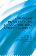 Harnessing place branding through cultural entrepreneurship / edited by Frank M. Go, Arja Lemmetyinen and Ulla Hakala.