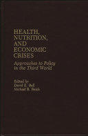 Health, nutrition, and economic crises : approaches to policy in the Third World / edited by David E. Bell, Michael R. Reich.