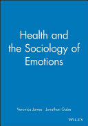 Health and the sociology of emotions / edited by Veronica James and Jonathan Gabe.