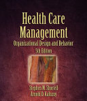 Health care management : organization design and behavior / Stephen M. Shortell, Arnold D. Kaluzny, and associates.