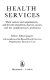 Health services : their nature and organization, and the role of patients, doctors, nurses, and the complementary professions / editor: Elliott Jaques ; with members of the Brunel Health Services Organization Research Unit.