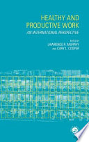 Healthy and productive work an international perspective / edited by Lawrence R. Murphy and Cary L. Cooper.