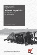 Helpless imperialists : imperial failure, fear and radicalization / edited by Maurus Reinkowski, Gregor Thum.