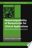Hemocompatibility of biomaterials for clinical applications blood-biomaterials interactions / edited by Chrostopher A. Siedlecki.