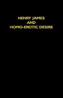 Henry James and homo-erotic desire / edited by John R. Bradley ; introduction by Sheldon M. Novick.