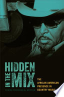 Hidden in the mix the African American presence in country music / Diane Pecknold, editor.