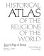 Historical atlas of the religions of the world / Isma'¯il R•g¯i al F•r¯uq¯i, editor ; David E. Sopher, map editor.