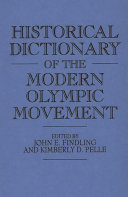 Historical dictionary of the modern Olympic movement / edited by John E. Findling and Kimberly D. Pelle.