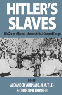 Hitler's slaves : life stories of forced labourers in Nazi-occupied Europe / edited by Alexander von Plato, Almut Leh and Christoph Thonfeld.