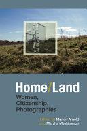 Home/land : women, citizenship, photographies / edited by Marion Arnold and Marsha Meskimmon.