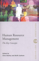 Human resource management : the key concepts / edited by Chris Rowley and Keith Jackson.