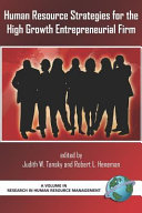 Human resource strategies for the high growth entrepreneurial firm / edited by Judith W. Tansky and Robert L. Heneman.