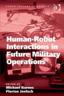 Human-robot interactions in future military operations / edited by Michael Barnes & Florian Jentsch.
