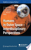 Humans in outer space interdisciplinary perspectives / Ulrike Landfester ... [et al.].