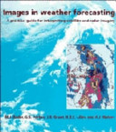 Images in weather forecasting : a practical guide for interpreting satellite and radar imagery / edited by M. J. Bader... [et al.].