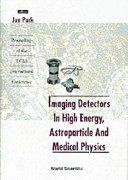 Imaging dectectors in high energy, astroparticle and medical physics : proceedings of the UCLA International Conference / editor, Jun Park.