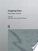 Imagining cities : scripts, signs, memory / edited by Sallie Westwood and John Williams.