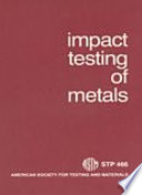 Impact testing of metals a symposium presented at the seventy-second annual meeting, American Society for Testing and Materials, Atlantic City, N. J., 22-27 June 1969.