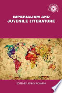 Imperialism and juvenile literature / edited by Jeffrey Richards.