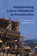 Implementing labour standards in construction : briefing and guidance notes.