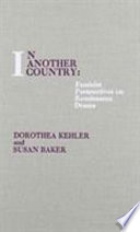 In another country : feminist perspectives on Renaissance drama / edited by Dorothea Kehler and Susan Baker.