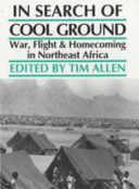In search of cool ground : war, flight & homecoming in northeast Africa / edited by Tim Allen.
