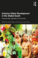 Inclusive urban development in the Global South intersectionality, inequalities, and community / edited by Andrea Rigon and Vanesa Castán Broto.