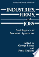 Industries, firms, and jobs : sociological and economic approaches / edited by George Farkas and Paula England ; with a foreword by Michael Piore.