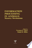 Information processing in animals : memory mechanisms / edited by Norman E. Spear, Ralph R. Miller.