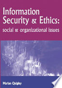 Information security and ethics : social and organizational issues / [edited] by Marian Quigley.