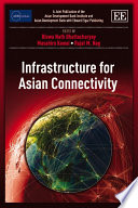 Infrastructure for Asian connectivity edited by Biswa Bhattacharyay, Masahiro Kawai, Rajat M. Nag.