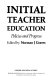 Initial teacher education : policies and progress / edited by Norman J. Graves.
