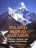 Inland flood hazards : human, riparian, and aquatic communities / edited by Ellen E. Wohl.