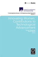 Innovating women : contributions to technological advancement / edited by Pooran Wynarczyk, Susan Marlow.