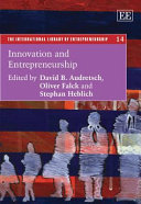 Innovation and entrepreneurship / edited by David B. Audretsch, Oliver Falck and Stephan Heblich.