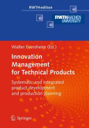 Innovation management for technical products : systematic and integrated product development and production planning / [edited by] Walter Eversheim.