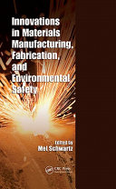 Innovations in materials manufacturing, fabrication, and environmental safety / edited by Mel Schwartz.