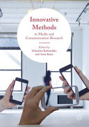 Innovative methods in media and communication research / Sebastian Kubitschko, Anne Kaun, editors.