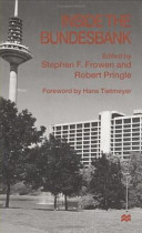 Inside the Bundesbank / edited by Stephen F. Frowen and Robert Pringle ; foreword by Hans Tietmeyer.