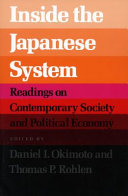 Inside the Japanese system : readings on contemporary society and political economy / edited by Daniel I. Okimoto and Thomas P. Rohlen.