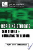 Inspiring students : case studies in motivating the learner / [edited by] Stephen Fallows and Kemal Ahmet.