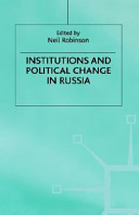 Institutions and political change in Russia / edited by Neil Robinson.