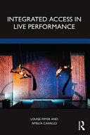 Integrated access in live performance / edited by Louise Fryer and Amelia Cavallo.