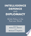 Intelligence, defence and diplomacy British policy in the Post-war world / edited by Richard J. Aldrich and Michael F. Hopkins.