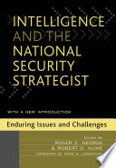 Intelligence and the national security strategist enduring issues and challenges / edited by Roger George and Robert Kline.