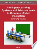 Intelligent learning systems and advancements in computer-aided instruction emerging studies / Qun Jin, editor.