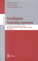 Intelligent tutoring systems : 6th International Conference, ITS 2002, Biarritz, France and San Sebastián, Spain, June 2-7, 2002 : proceedings / Stefano A. Cerri, Guy Gouardères, Fábio Paraguaçu (eds.).