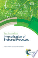 Intensification of biobased processes edited by Andrzej Gorak, Andrzej Stankiewicz.