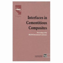 Interfaces in cementitious composities : proceedings of the International Conference held by RILEM (The International Union of Testing and Research Laboratories for Materials and Construction) at the Université Paul Sabatier, Toulouse ... October 21-23 1992 / edited by J.C. Maso.