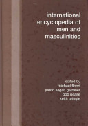 International encyclopedia of men and masculinities / edited by Michael Flood ... [et al.].